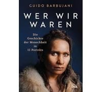 Wer wir waren: Die Geschichte der Menschheit in 15 Porträts - Hochwertig ausgestatteter Band mit eindrucksvollen farbigen Abbildungen - Nominiert für das Wissensbuch des Jahres 2025