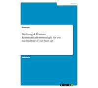 Werbung & Konsum. Kommunikationsstrategie für ein nachhaltiges Food-Start-up