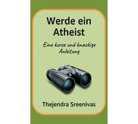 Werde ein Atheist: Eine kurze und knackige Anleitung
