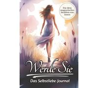 Werde Sie! Das 66-Tage-Selbstliebe-Journal für Frauen, die bereit sind, mit ihrem inneren Strahlen echte Liebe anzuziehen