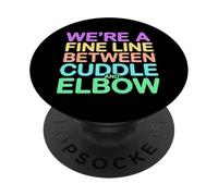 WE'RE A FINE LINE BETWEEN CUDDLE AND ELBOW PopSockets PopGrip Adesivo