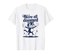 We're all Doomed Retro Cat - Divertente Regalo Sarcastico umoristico Maglietta