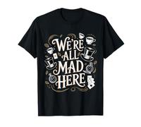 We're All Mad Here Alice nel paese delle meraviglie citazione Maglietta
