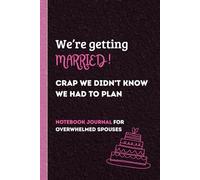 We're Getting Married. Crap We Didn't Know We Had To Plan.: Notebook Journal for Overwhelmed Spouses