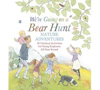 We're Going on a Bear Hunt Nature Adventures: 30 Outdoor Activities for Young Explorers All Year Round: Inspired by the much-loved classic picture book
