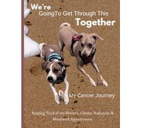 We're Going To Get Through This Together: Keeping Track of my Doctor's, Chemo, Radiation & Bloodwork Appointments
