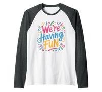 We're Having Fun Festeggiamenti spensierati Maglia con Maniche Raglan
