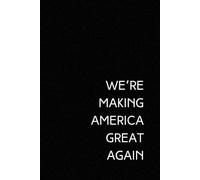 We're Making America Great Again: We Make America Great Again Notebook, Presidential Campaign, Hope for America, Universal Scratchpad, Journal, Vote for