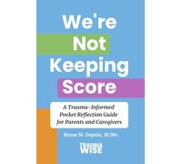 We're Not Keeping Score: A Trauma-Informed Pocket Reflection Guide for Parents and Caregivers