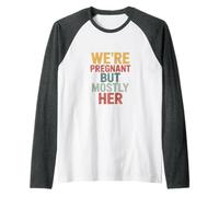 We're Pregnant But Mostly Her Maglia con Maniche Raglan