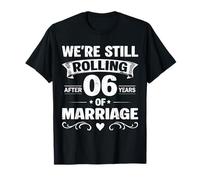 We're Still Rolling After 6 Years Marriage 6th Anniversary Maglietta