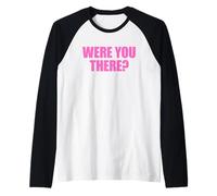 Were You There Maglia con Maniche Raglan