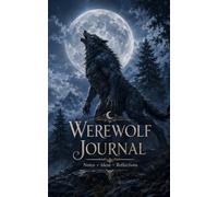 Werewolf Journal: A Dark Fantasy Lined Notebook for Werewolf Lovers, Moonlit Thoughts, Wild Ideas and Everyday Writing