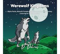 Werewolf Kingdoms: Alpha Packs, Moonlit Forests & Mythic Warriors: Bold Fantasy Coloring for Teens & Adults