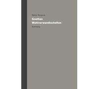 Werke und Nachlaß. Kritische Gesamtausgabe Band 4: Goethes Wahlverwandtschaften | Ein Gründungsdokument der Kulturwissenschaften