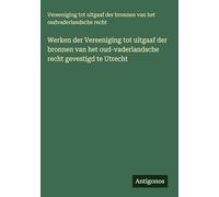 Werken der Vereeniging tot uitgaaf der bronnen van het oud-vaderlandsche recht gevestigd te Utrecht