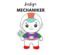 Werkstatt Spaß - Mechaniker Malbuch für kleine Künstler ab 6 Jahren. Entdecke die Welt der Mechanik - Ausmalbuch für kreative Kinder.