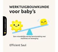 WERKTUIGBOUWKUNDE voor baby’s (Tiny Thinkers Academy): Een vriendelijke eerste kennismaking met machines en beweging