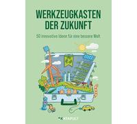 Werkzeugkasten der Zukunft: 50 innovative Ideen für eine bessere Welt