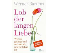 Werner Bartens Lob der langen Liebe: Wie sie gelingt und warum sie u (Tascabile)