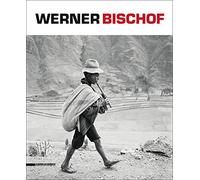 Werner Bischof. Retrospettiva. Catalogo della mostra (Torino, 20 settembre 2013-16 febbraio 2014) Ediz. italiana, inglese e francese