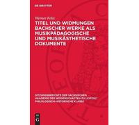 Werner Felix Titel Und Widmungen Bachscher Werke ALS Musikpäd (Copertina rigida)