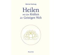 Werner Hartung Heilen mit den Kräften der Geistigen Welt (Tascabile)