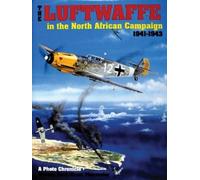 The Luftwaffe in the North African Campaign 1941-1943: A Photo Chronicle