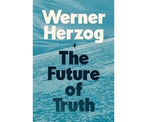 Werner Herzog The Future of Truth (Copertina rigida)