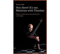 Werner Kolb Hey there It's me, Musician with Tinnitus (Tascabile)