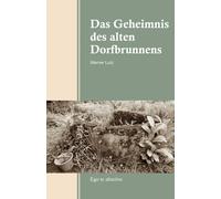 Werner Lutz Das Geheimnis des alten Dorfbrunnens: Ego te absolvo (Tascabile)