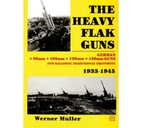 Werner Müller The Heavy Flak Guns 1933-1945 (Copertina rigida)