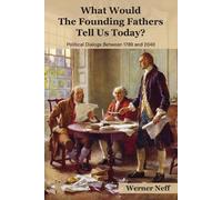 Werner Neff What Would The Founding Fathers Tell Us Today? (Tascabile)