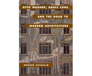 Werner Oechslin Otto Wagner, Adolf Loos, and the Road to Mode (Copertina rigida)