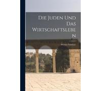 Werner Sombart Die Juden und das Wirtschaftsleben (Tascabile)