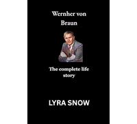 Wernher Von Braun: The complete life story