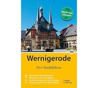 Wernigerode - Der Stadtführer: Auf Entdeckungstour durch die bunte Fachwerkstadt am Harz
