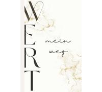 Wert. Mein Weg.: Dein Weg zu echtem, unerschütterlichem Selbstwert. Täglich ein Satz von dir, 40 Wochen lang. Mit Impulsen und Raum zum Wachsen.