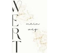 Wert. Mein Weg.: Dein Weg zu echtem, unerschütterlichem Selbstwert. Täglich ein Satz von dir, 40 Wochen lang. Mit Impulsen und Raum zum Wachsen.