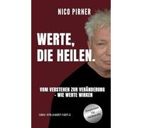 Werte, die heilen.: Vom Verstehen zur Veränderung - wie Werte wirken