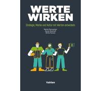 Werte wirken: Strategie, Marke und Kultur mit Werten entwickeln