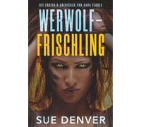 Werwolf-Frischling: Die Ersten 8 Abenteuer von Sara Flores
