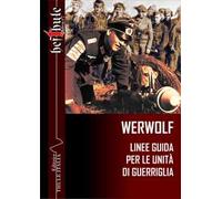 Werwolf. Linee guida per le unità di guerriglia
