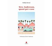 Wes Anderson, quasi per caso. Ediz. illustrata - Koval Wally