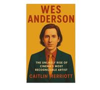 Wes Anderson: The Unlikely Rise Of Cinema's Most Recognizable Artist
