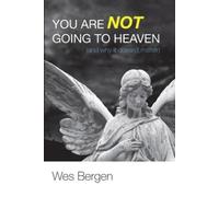 Wes Bergen You Are Not Going to Heaven (and Why It Doesn't Ma (Copertina rigida)