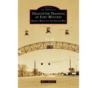 Wes J Sheffield Helicopter Training at Fort Wolters: Mineral Wells a (Tascabile)