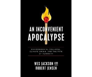 Wes Jackson Robert Jensen An Inconvenient Apocalypse (Tascabile)