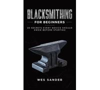 Wes Sander Blacksmithing for Beginners (Copertina rigida)