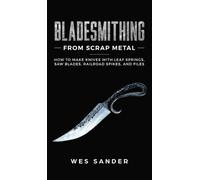 Wes Sander Bladesmithing From Scrap Metal (Copertina rigida)